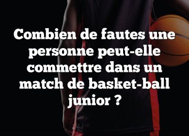 Combien de fautes une personne peut-elle commettre dans un match de basket-ball junior ?